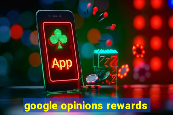 google opinions rewards